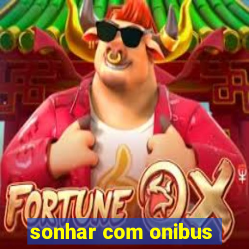 sonhar com onibus